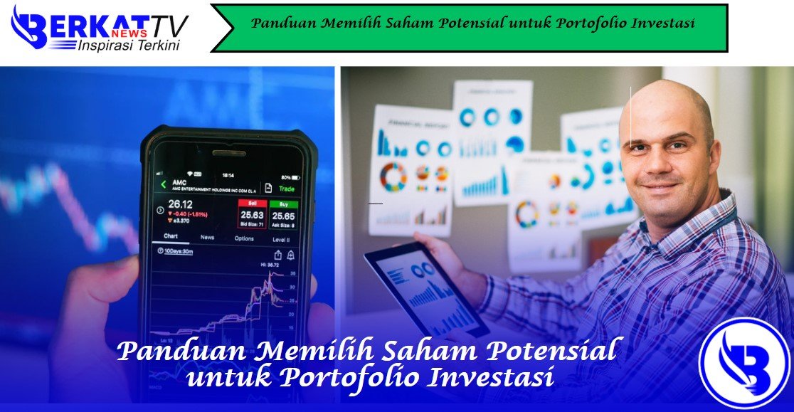 Panduan Memilih Saham Potensial untuk Portofolio Investasi
