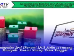 Kumpulan Soal Ekonomi SMA Kelas 12 tentang Monopoli: Kuasai Konsep Pasar Tunggal
