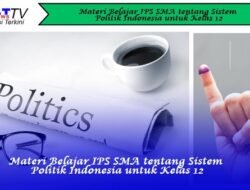 Materi Belajar IPS SMA tentang Sistem Politik Indonesia untuk Kelas 12