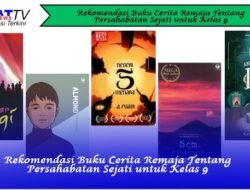 Rekomendasi Buku Cerita Remaja Tentang Persahabatan Sejati untuk Kelas 9