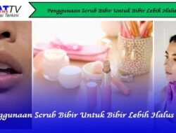 Penggunaan Scrub Bibir Untuk Bibir Lebih Halus