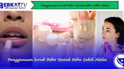 Penggunaan Scrub Bibir Untuk Bibir Lebih Halus