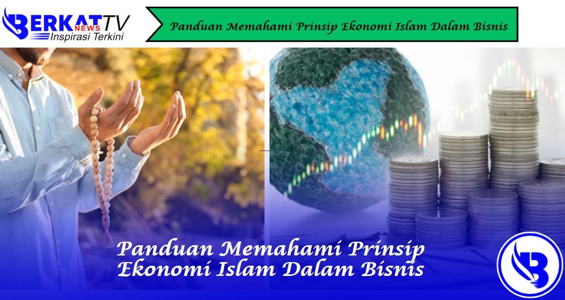 Panduan Memahami Prinsip Ekonomi Islam Dalam Bisnis