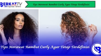 Tips Merawat Rambut Curly agar Tetap Terdefinisi