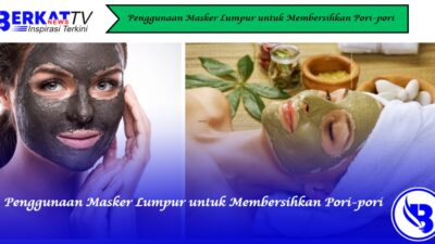 Penggunaan Masker Lumpur untuk Membersihkan Pori-pori