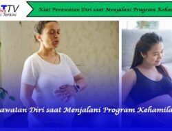 Kiat Perawatan Diri saat Menjalani Program Kehamilan