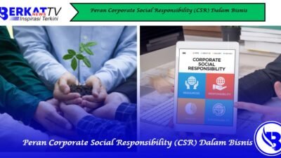 Peran Corporate Social Responsibility (CSR) dalam Bisnis