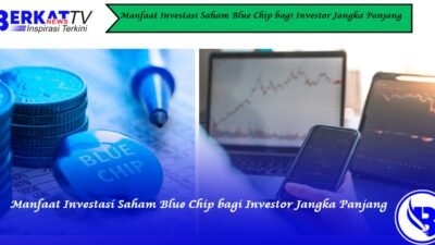 Manfaat Investasi Saham Blue Chip bagi Investor Jangka Panjang