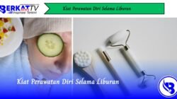 Kiat Perawatan Diri Selama Liburan