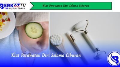 Kiat Perawatan Diri Selama Liburan