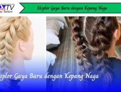 Eksplor Gaya Baru dengan Kepang Naga