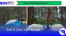 Tenda 3P Terbaik Untuk Berkemah