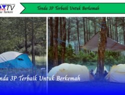 Tenda 3P Terbaik Untuk Berkemah