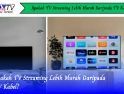 Apakah TV Streaming Lebih Murah Daripada TV Kabel?