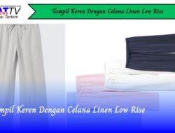 Tampil Keren Dengan Celana Linen Low Rise