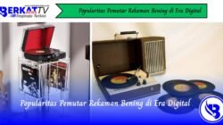 Popularitas Pemutar Rekaman Bening di Era Digital