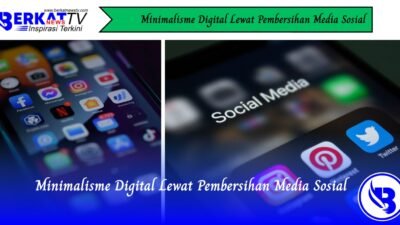 Minimalisme Digital Lewat Pembersihan Media Sosial