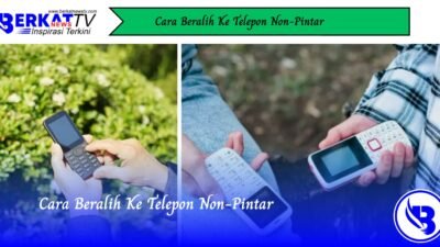 Cara Beralih ke Telepon Non-Pintar