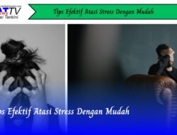 Tips Efektif Atasi Stres Dengan Mudah