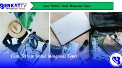 Cara Terbaik Untuk Mengemas Koper