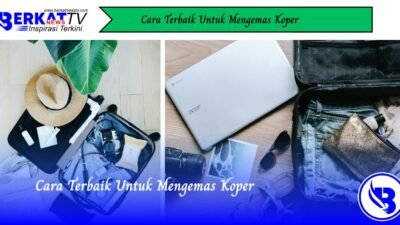 Cara Terbaik Untuk Mengemas Koper