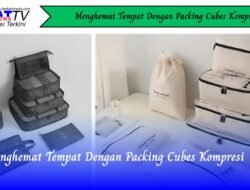 Menghemat Tempat Dengan Packing Cubes Kompresi