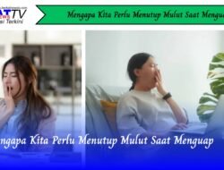 Mengapa Kita Perlu Menutup Mulut Saat Menguap