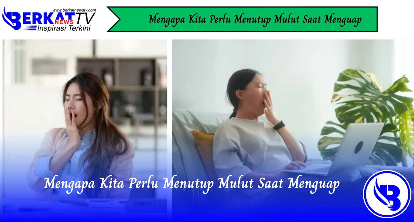 Mengapa Kita Perlu Menutup Mulut Saat Menguap