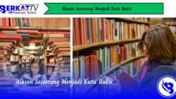 Alasan Seseorang Menjadi Kutu Buku
