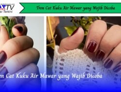 Tren Cat Kuku Air Mawar yang Wajib Dicoba