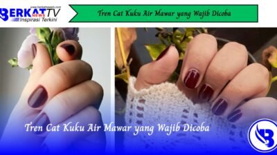 Tren Cat Kuku Air Mawar yang Wajib Dicoba
