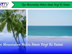 Tips Menentukan Waktu Aman Pergi Ke Pantai