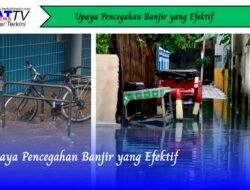 Upaya Pencegahan Banjir yang Efektif