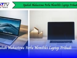 Apakah Mahasiswa Perlu Memiliki Laptop Pribadi?