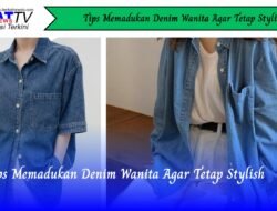 Tips Memadukan Denim Wanita Agar Tetap Stylish