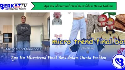 Apa itu Microtrend Final Boss dalam Dunia Fashion?