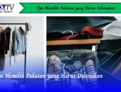Tips Memilih Pakaian yang Harus Dikenakan