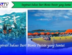 Inspirasi Sukses Dari Bisnis Pesisir yang Santai