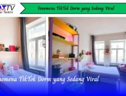 Fenomena TikTok Dorm yang Sedang Viral
