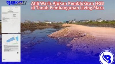 Ahli Waris Ajukan Pemblokiran HGB di Tanah Pembangunan Living Plaza