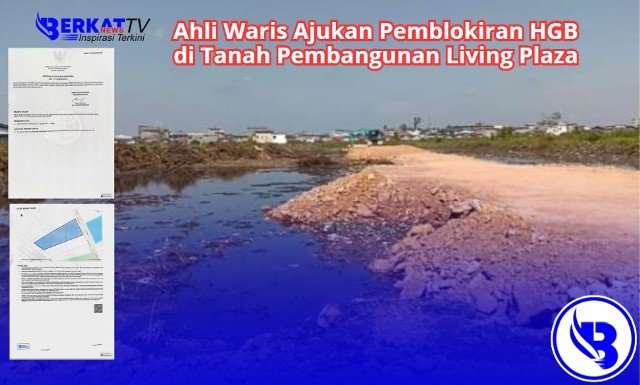 Ahli Waris Ajukan Pemblokiran HGB di Tanah Pembangunan Living Plaza