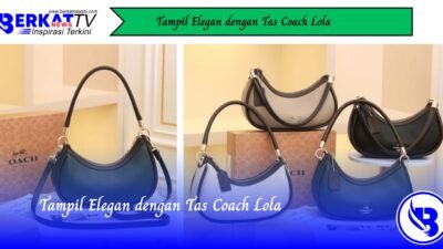 Tampil Elegan dengan Tas Coach Lola