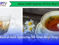 Rahasia di Balik Popularitas Teh Korea Meryl Streep