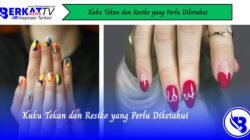 Kuku Tekan dan Risiko yang Perlu Diketahui