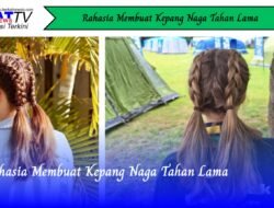 Rahasia Membuat Kepang Naga Tahan Lama