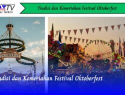 Tradisi dan Kemeriahan Festival Oktoberfest