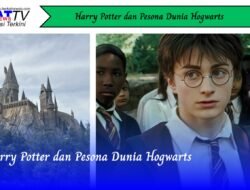 Harry Potter dan Pesona Dunia Hogwarts