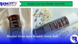 Manfaat Serum Asam Mandelic Untuk Kulit