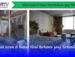 Kisah Seram di Kamar Hotel Berhantu yang Terkenal