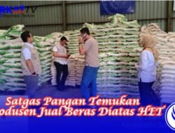 Satgas Pangan Temukan Produsen Jual Beras Diatas HET